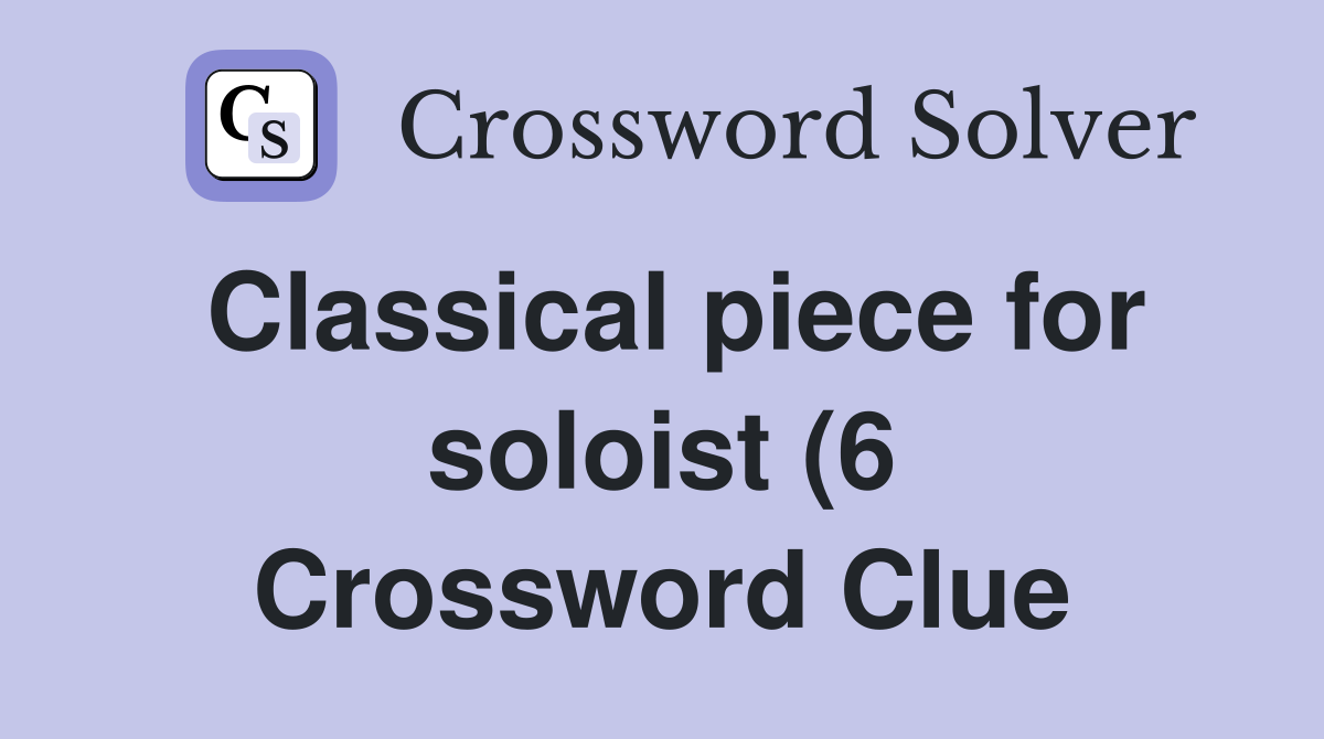 Classical piece for soloist (6) Crossword Clue Answers Crossword Solver Classical piece for soloist (6) Crossword Clue Answers Crossword Solver