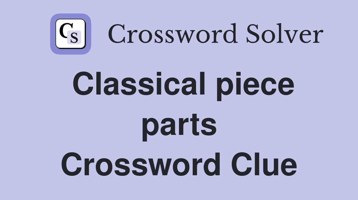 Classical piece parts Crossword Clue