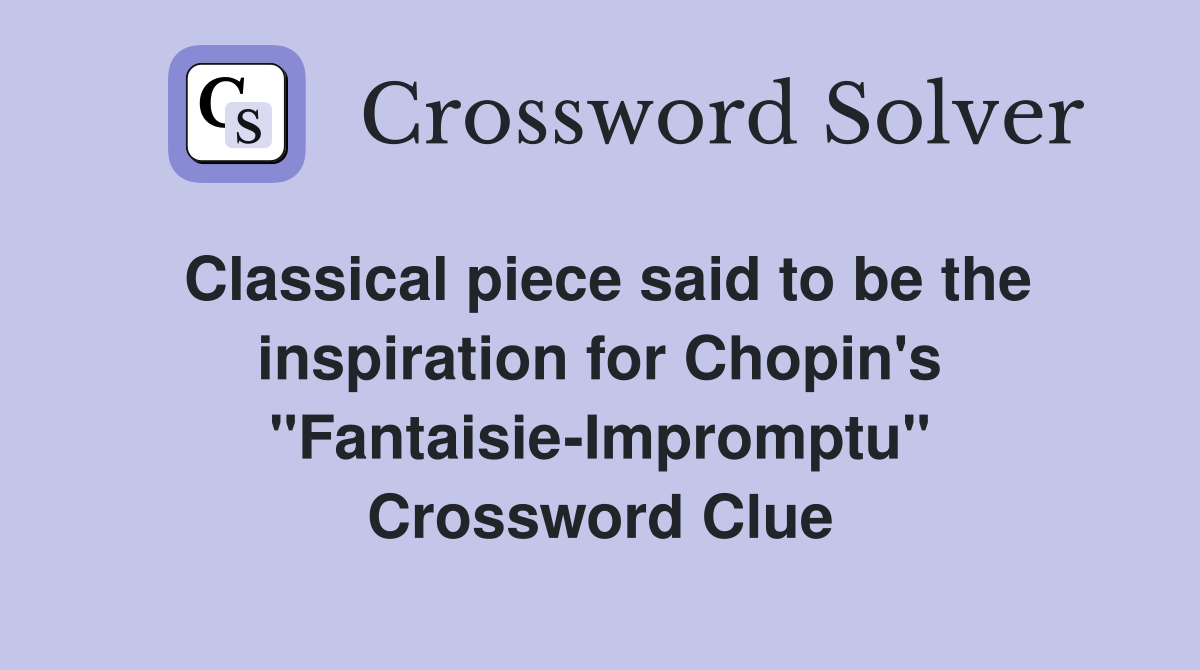 Classical piece said to be the inspiration for Chopin's "Fantaisie-Impromptu" Crossword Clue