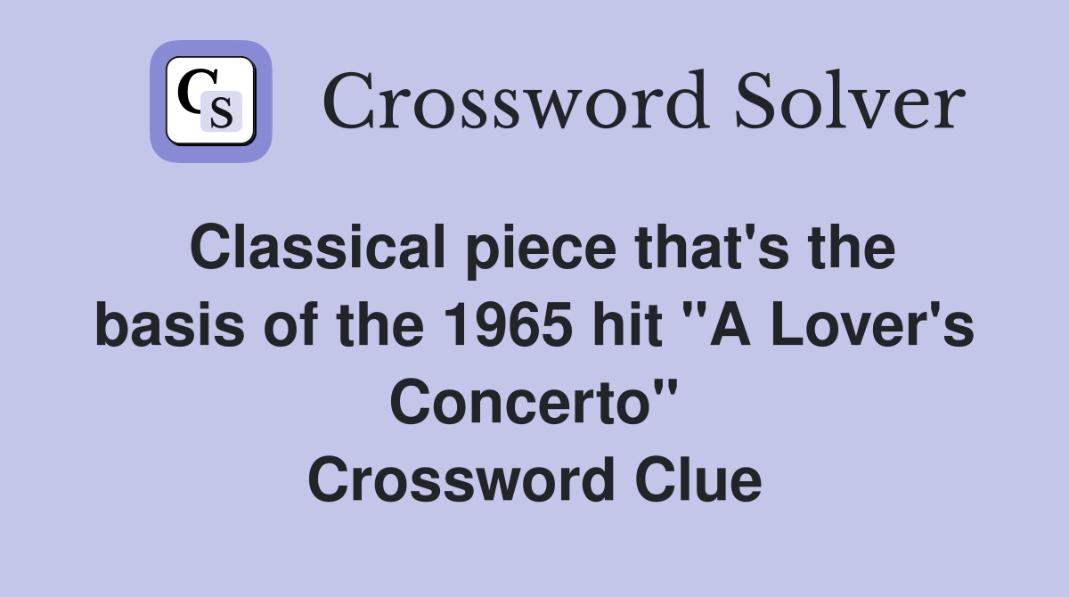 Classical piece that's the basis of the 1965 hit "A Lover's Concerto" Crossword Clue