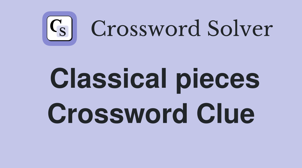 Classical pieces Crossword Clue