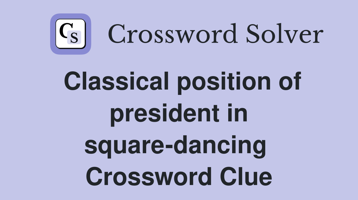 Classical position of president in square-dancing  Crossword Clue
