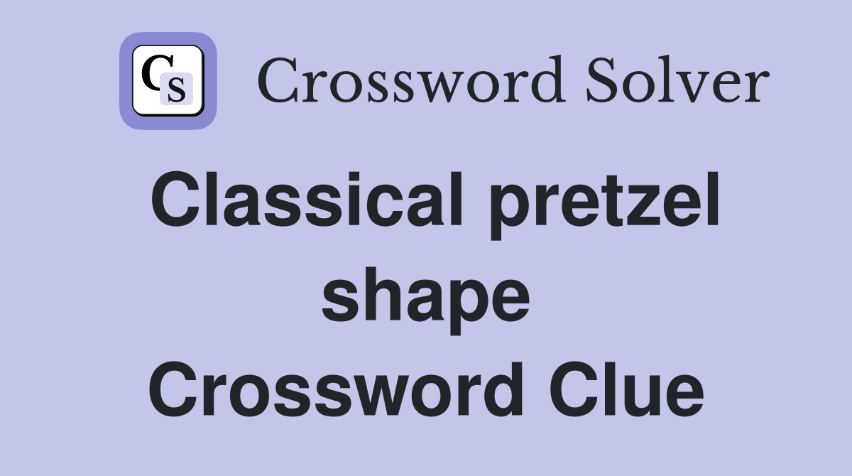 Classical pretzel shape Crossword Clue