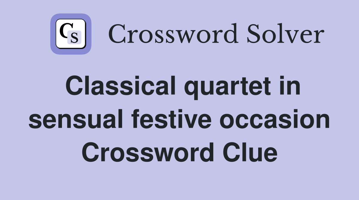 Classical quartet in sensual festive occasion Crossword Clue