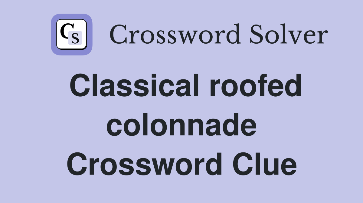 Classical roofed colonnade Crossword Clue