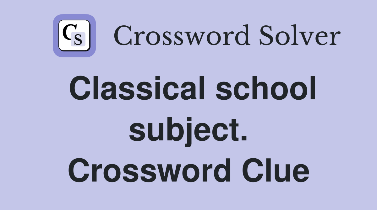 Classical school subject. Crossword Clue