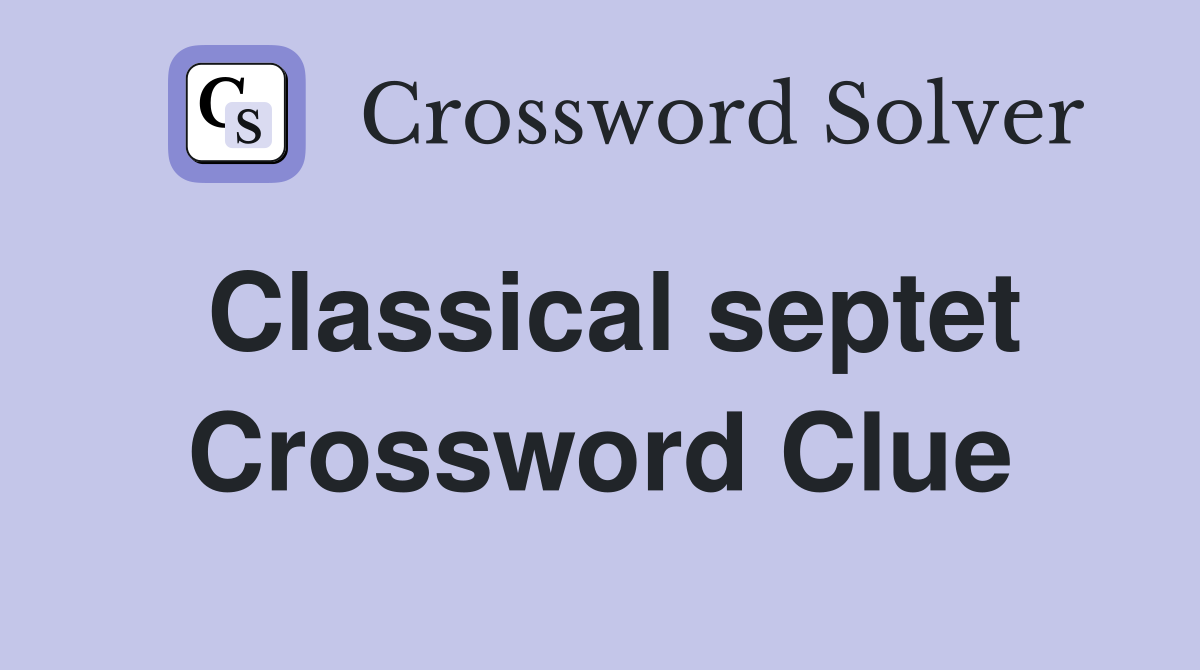 Classical septet Crossword Clue