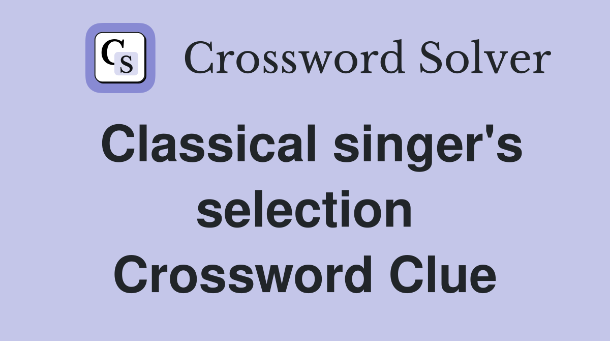 Classical singer's selection Crossword Clue