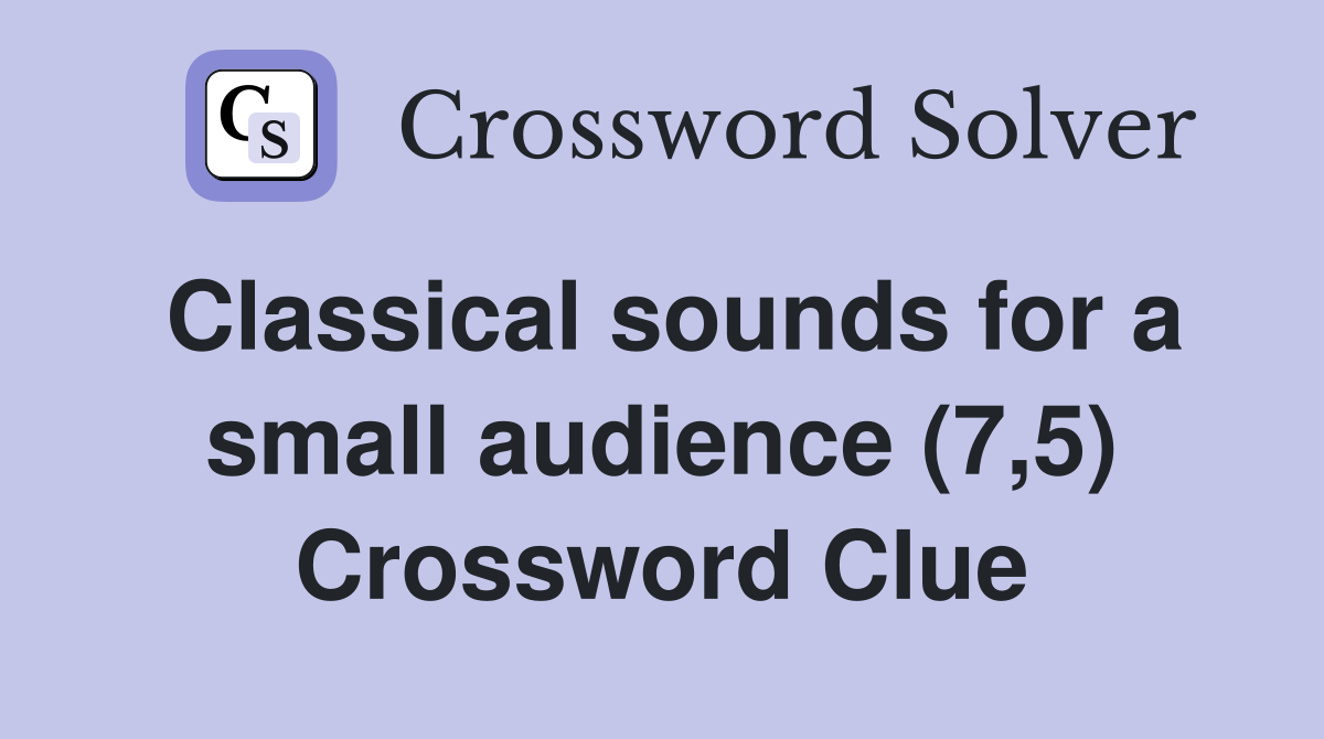 Classical sounds for a small audience (7,5) Crossword Clue