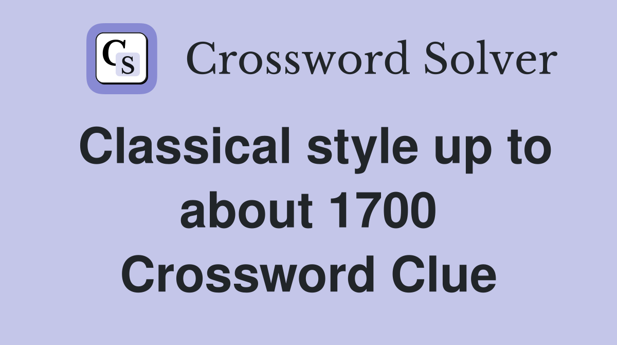 Classical style up to about 1700 Crossword Clue