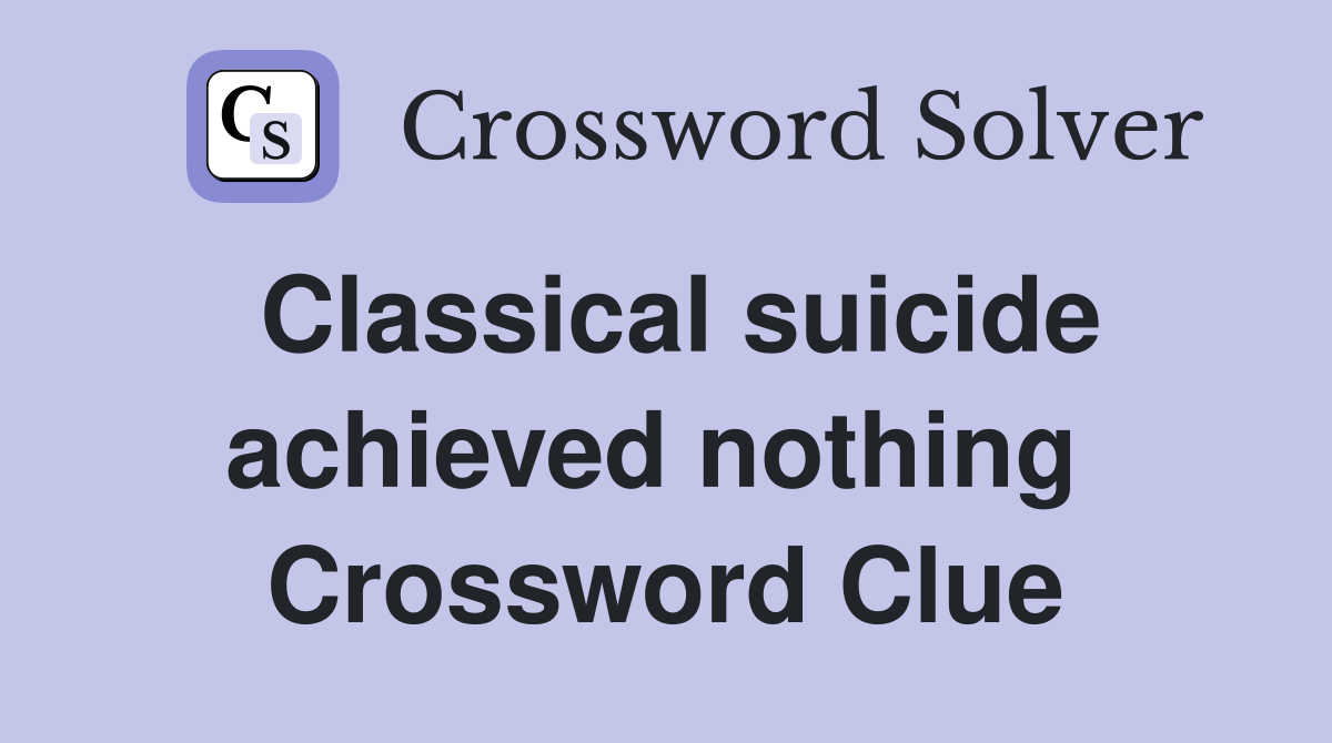 Classical suicide achieved nothing  Crossword Clue