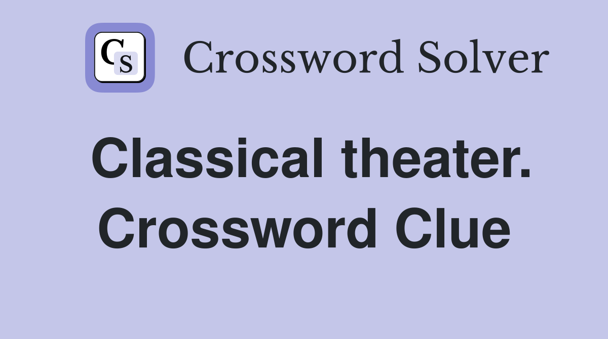 Classical theater. Crossword Clue