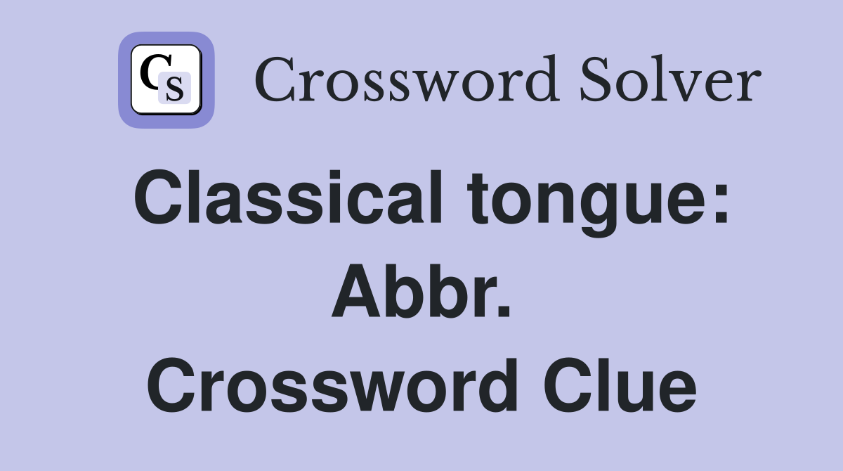 Classical tongue: Abbr. Crossword Clue