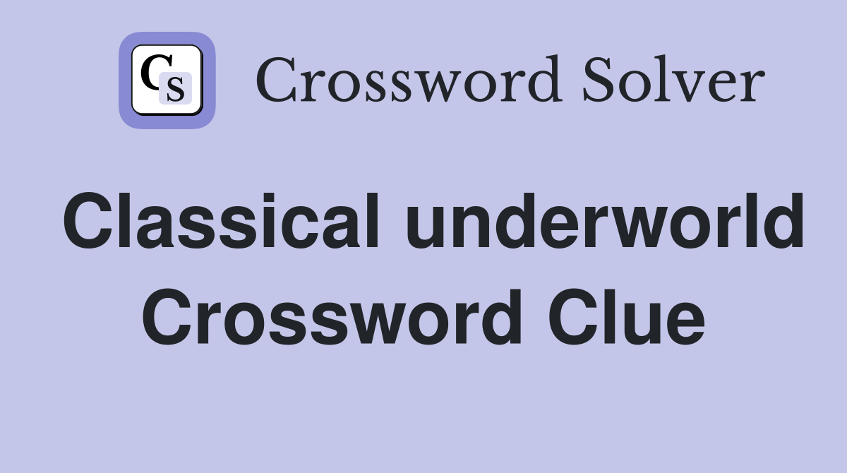 Classical underworld Crossword Clue