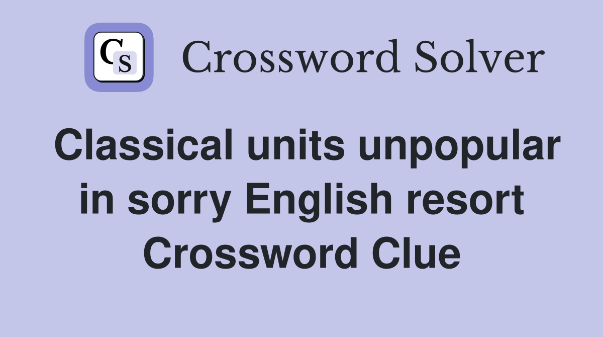 Classical units unpopular in sorry English resort Crossword Clue
