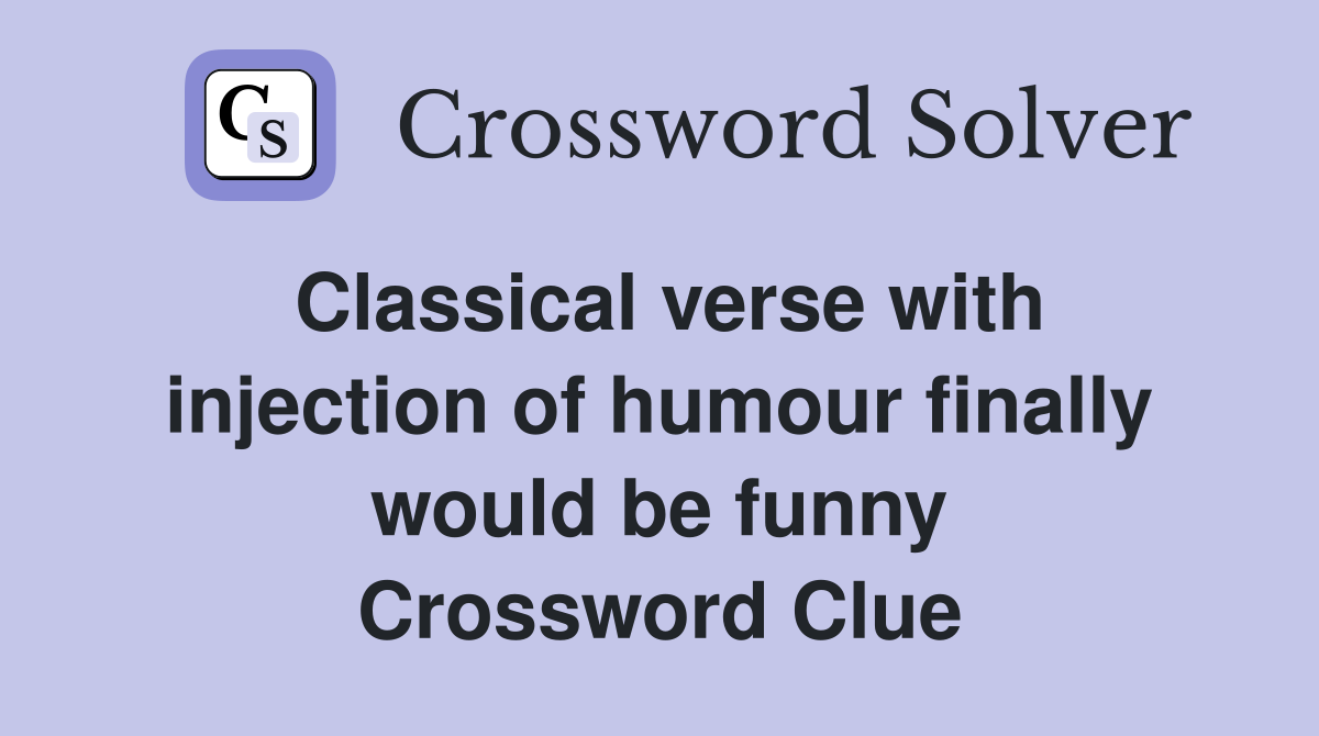 Classical verse with injection of humour finally would be funny Crossword Clue