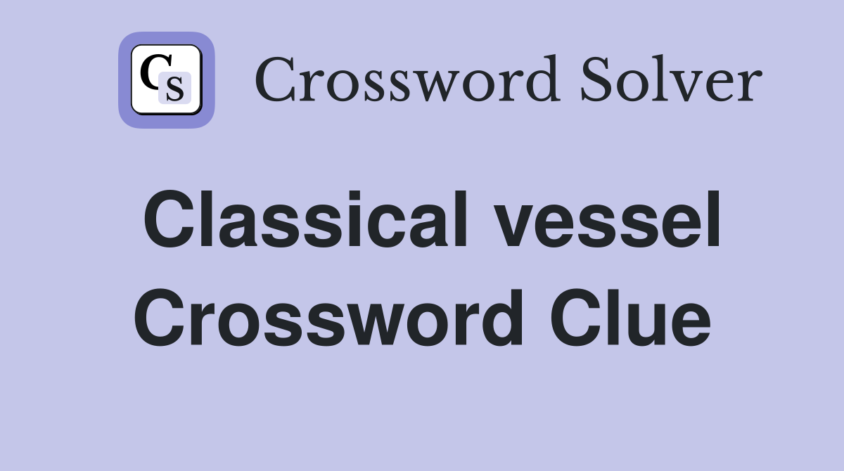 Classical vessel Crossword Clue