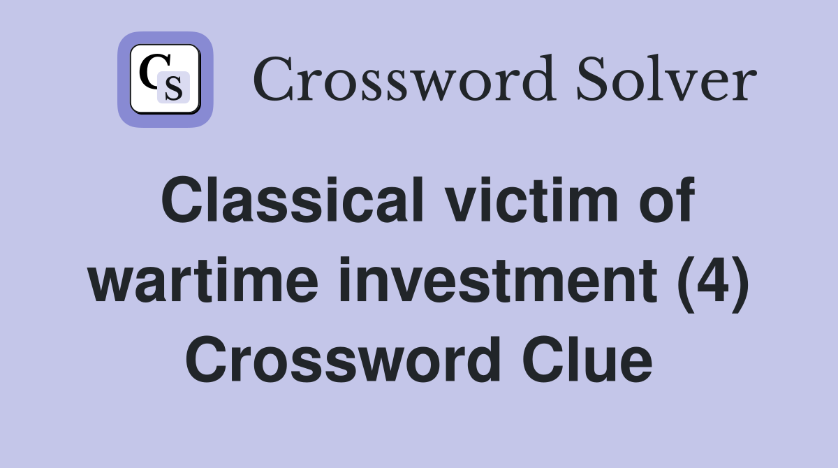 Classical victim of wartime investment (4) Crossword Clue