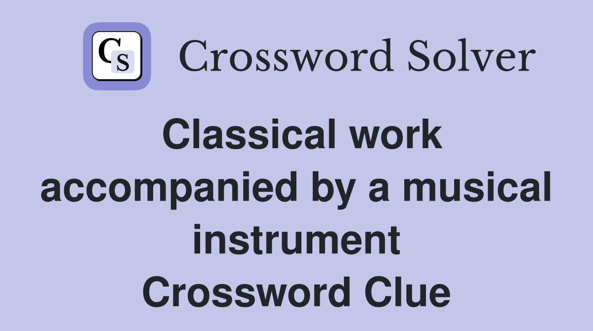 Classical work accompanied by a musical instrument Crossword Clue