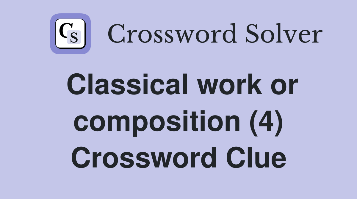 Classical work or composition (4) Crossword Clue