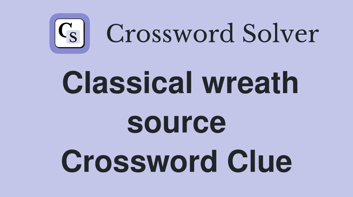 Classical wreath source Crossword Clue