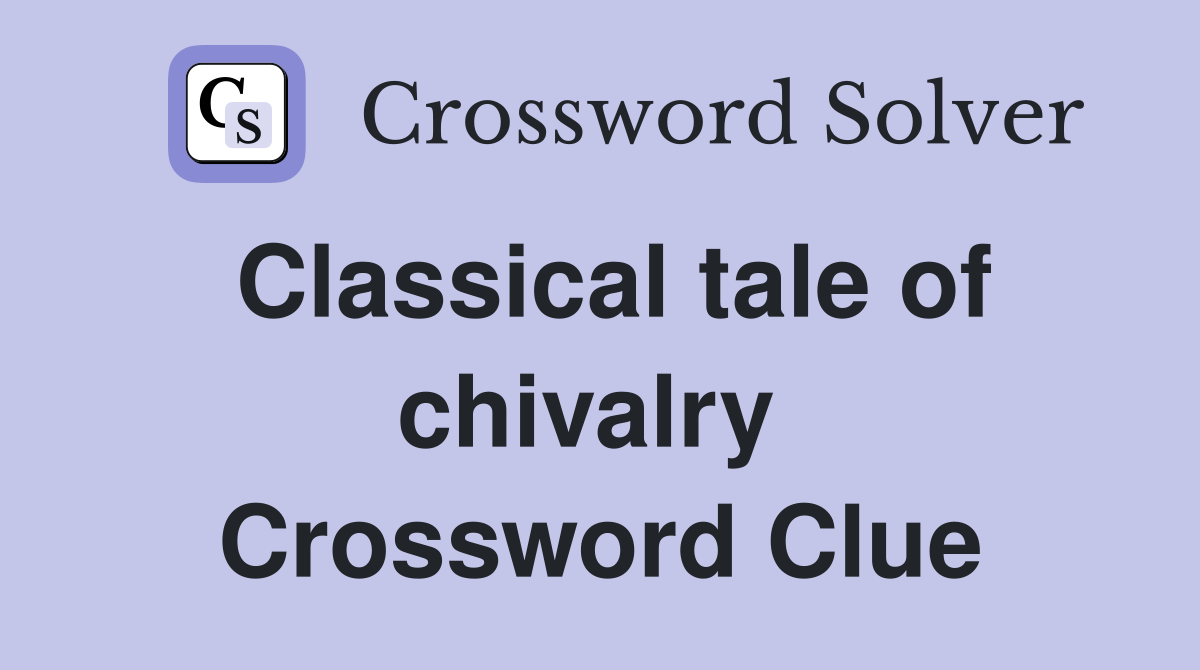 Classical tale of chivalry  Crossword Clue
