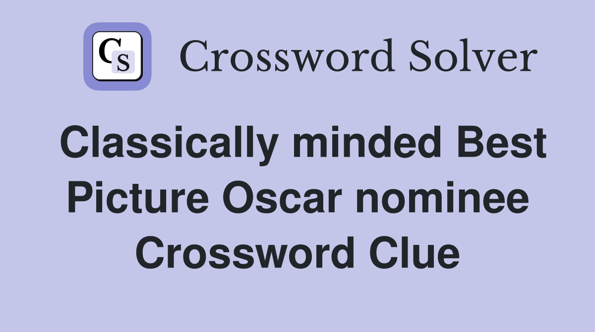 Classically minded Best Picture Oscar nominee Crossword Clue