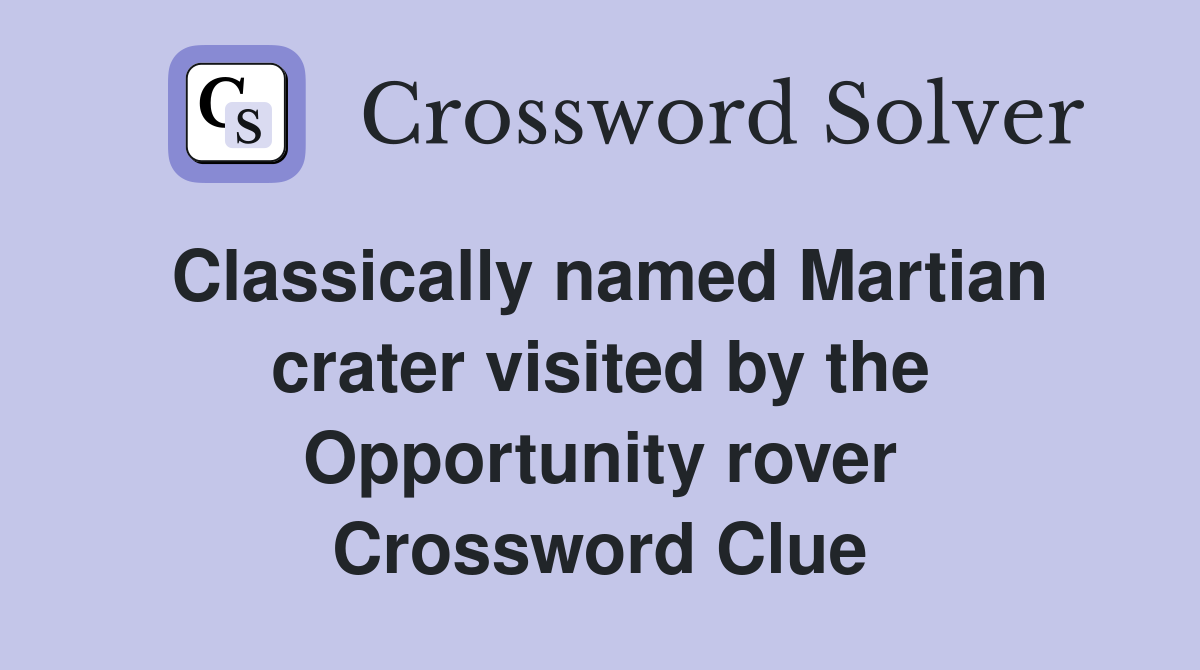 Classically named Martian crater visited by the Opportunity rover Crossword Clue