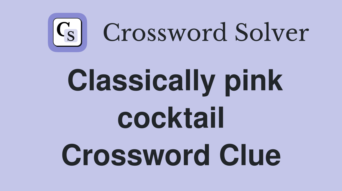 Classically pink cocktail Crossword Clue