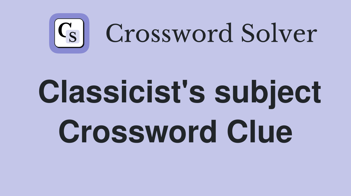 Classicist's subject Crossword Clue