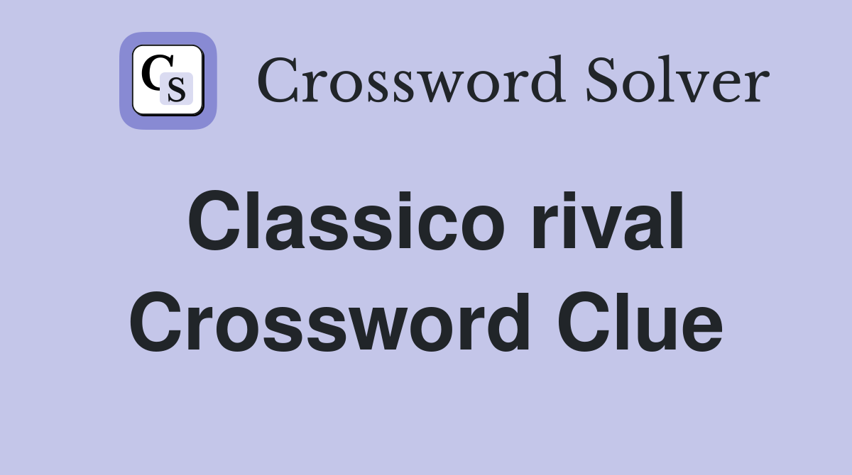 Classico rival Crossword Clue