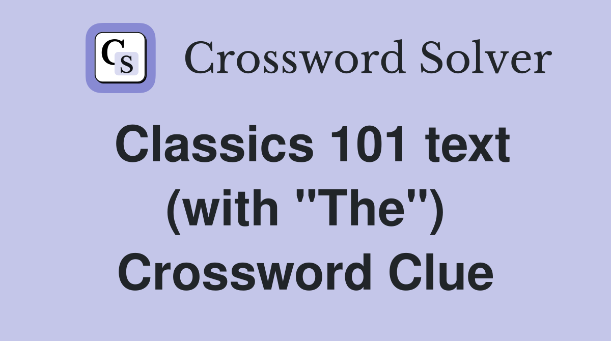 Classics 101 text (with "The") Crossword Clue