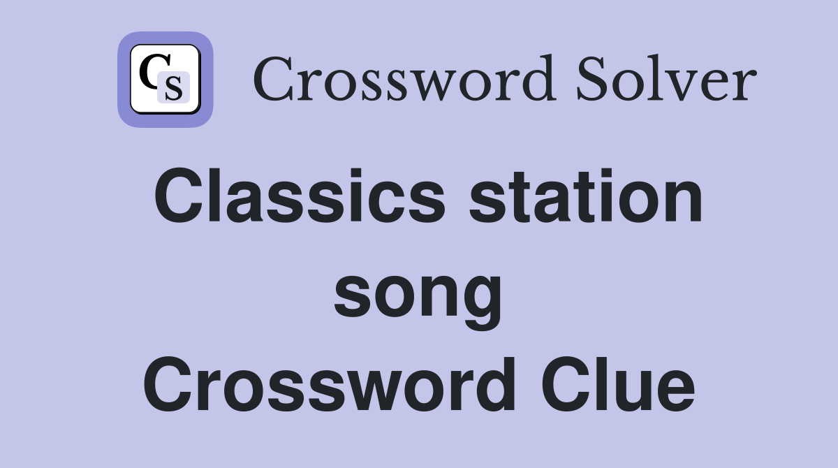 Classics station song Crossword Clue