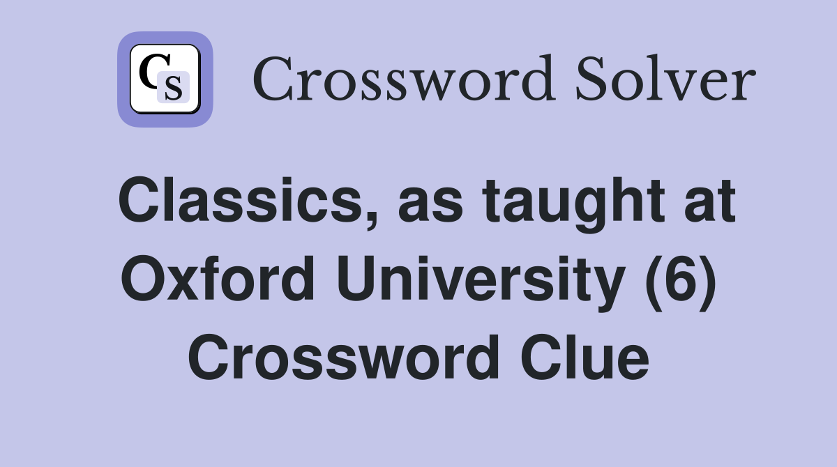 Classics, as taught at Oxford University (6) Crossword Clue