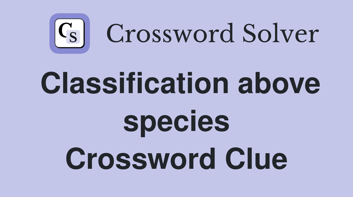 Classification above species Crossword Clue