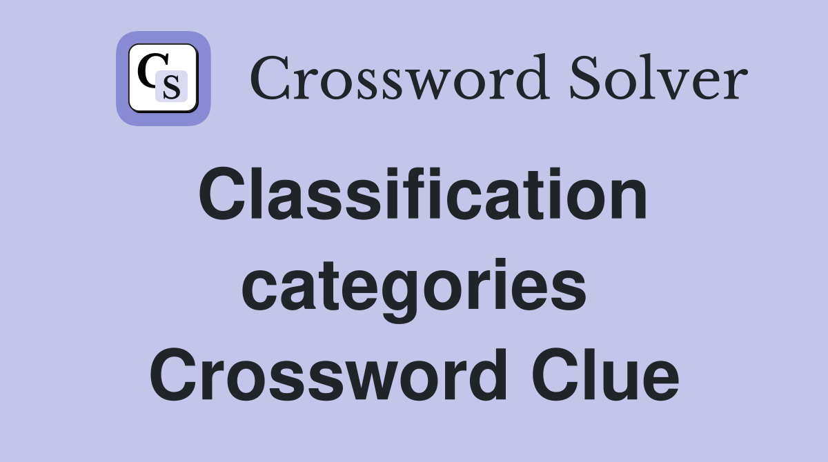 Classification categories Crossword Clue