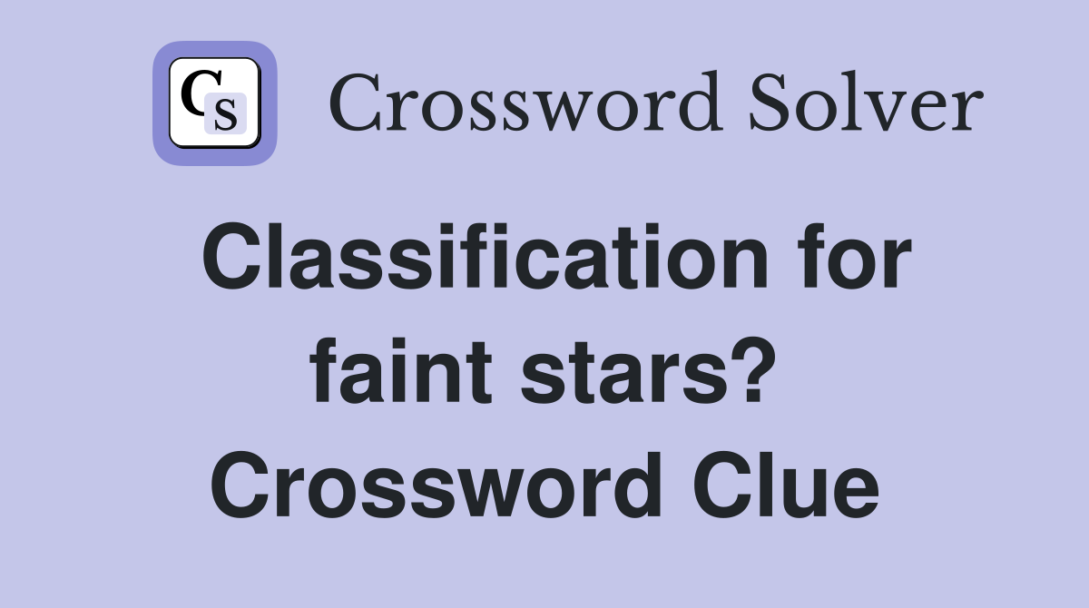 Classification for faint stars? Crossword Clue
