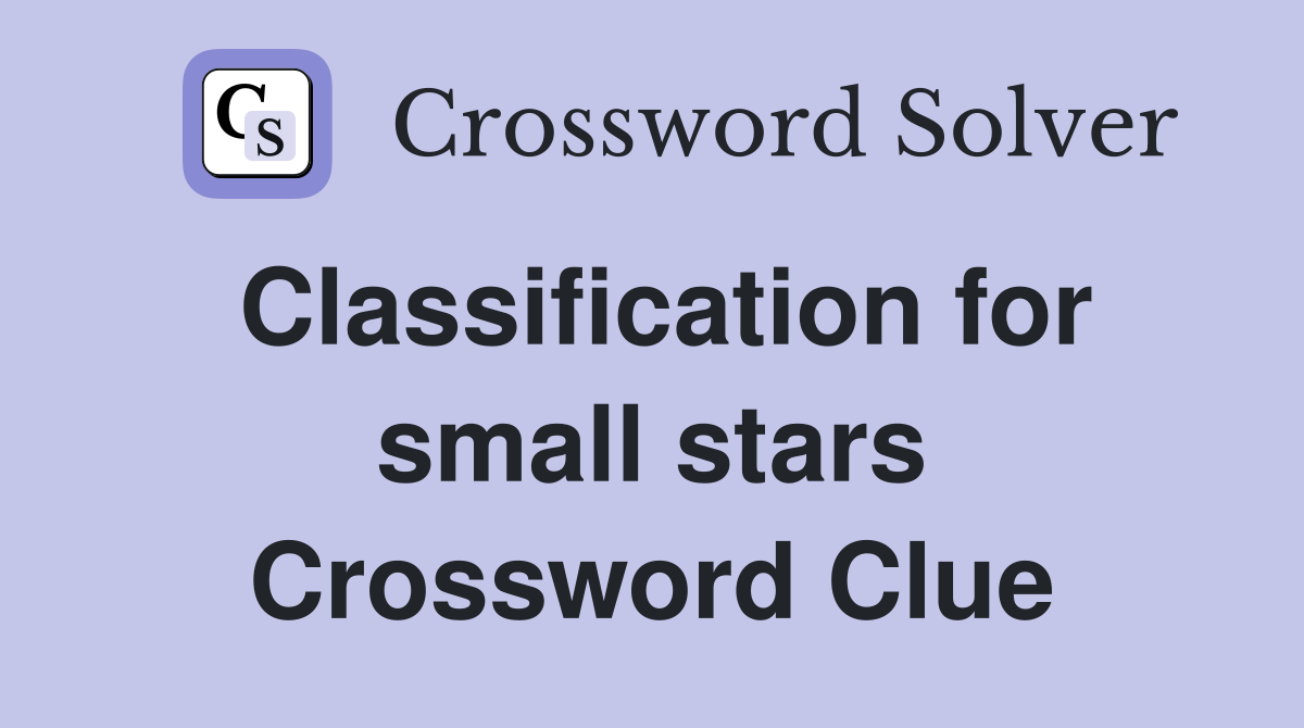 Classification for small stars Crossword Clue
