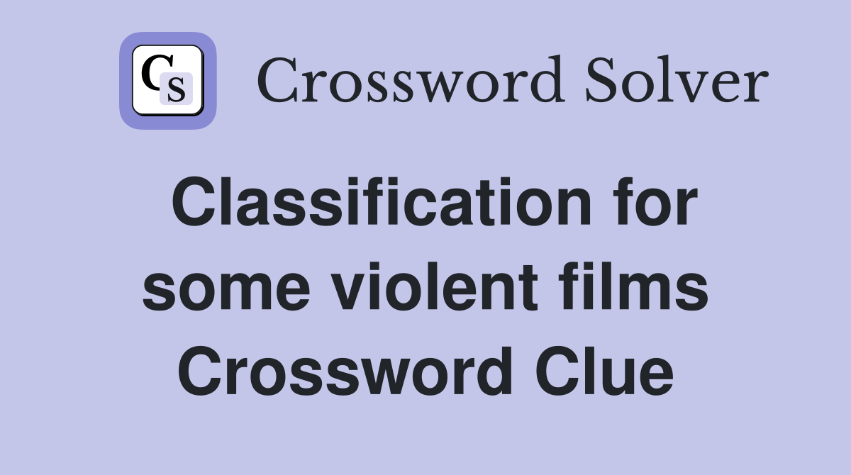 Classification for some violent films Crossword Clue