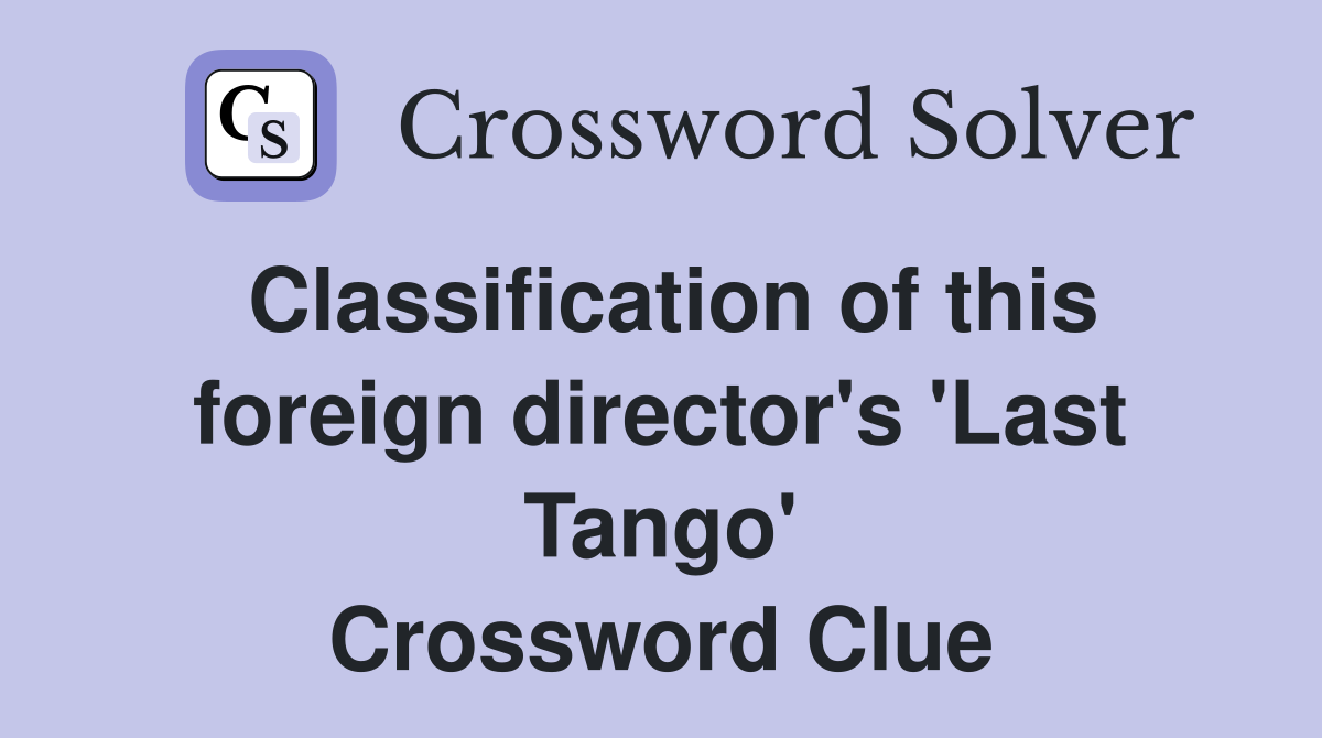 Classification of this foreign director's 'Last Tango' Crossword Clue