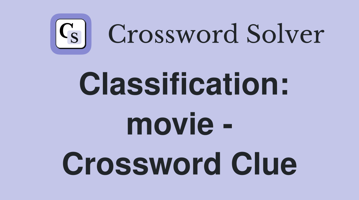 Classification: movie - Crossword Clue