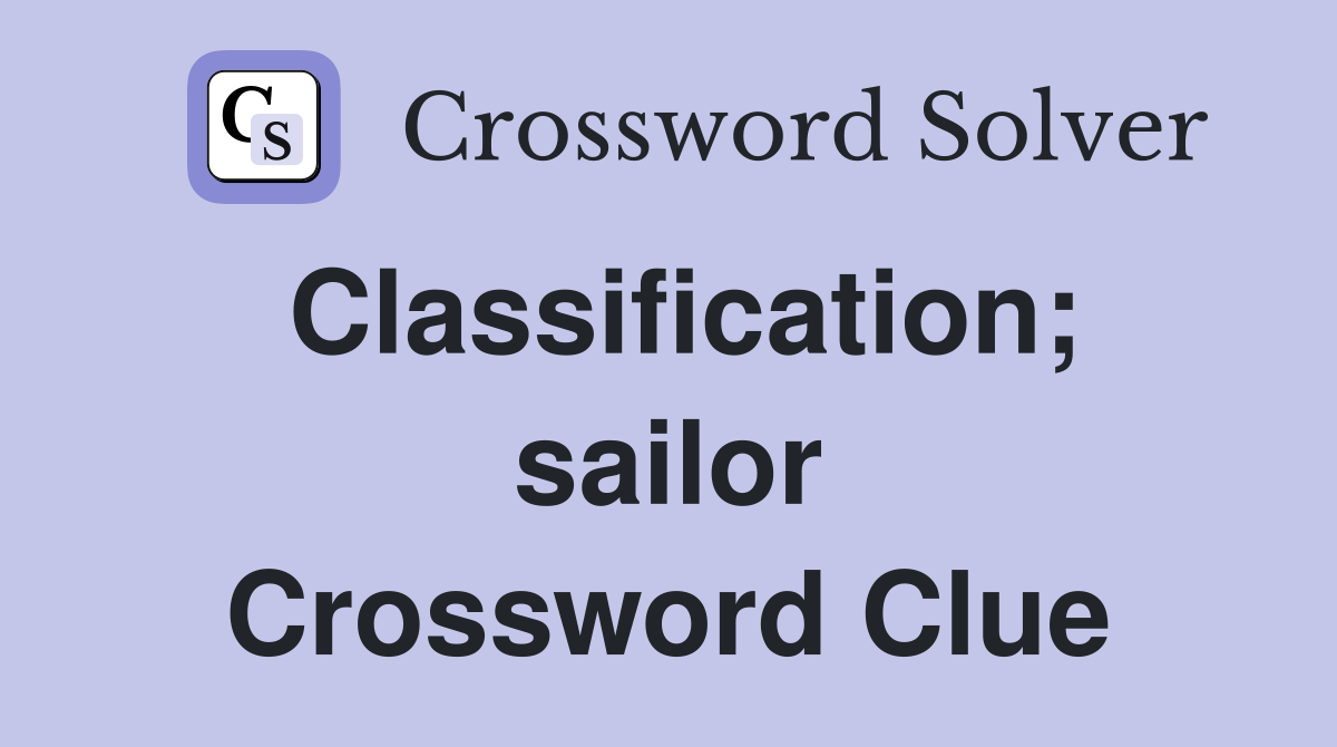 Classification; sailor Crossword Clue