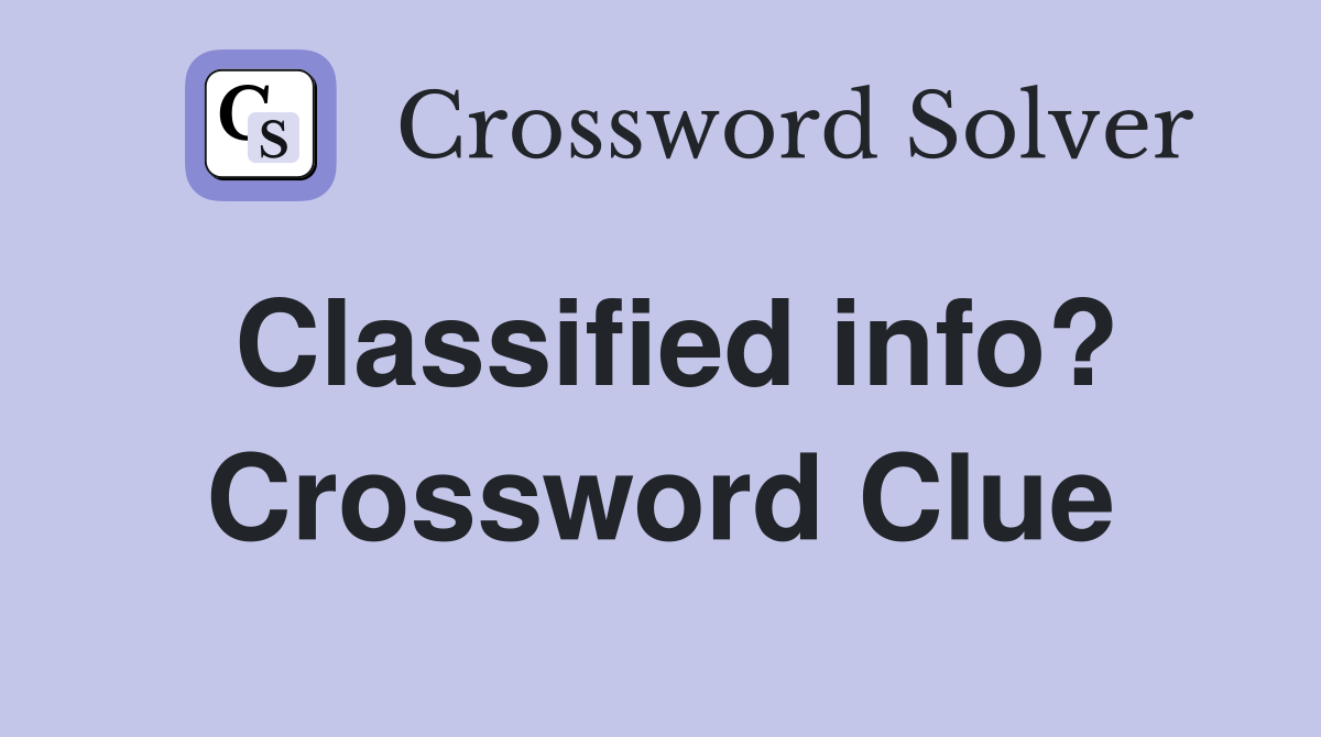 Classified info? Crossword Clue