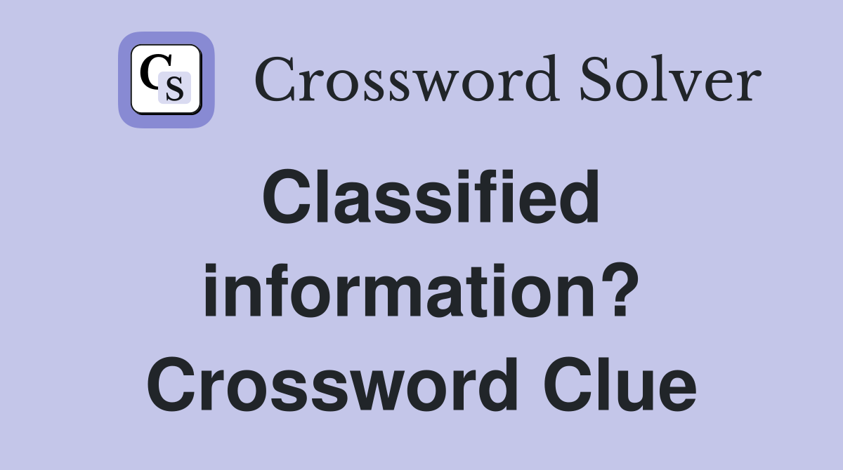 Classified information? Crossword Clue