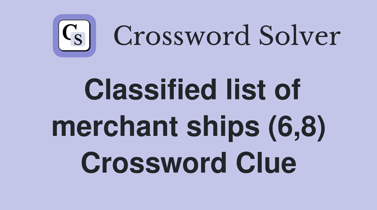 Classified list of merchant ships (6,8) Crossword Clue