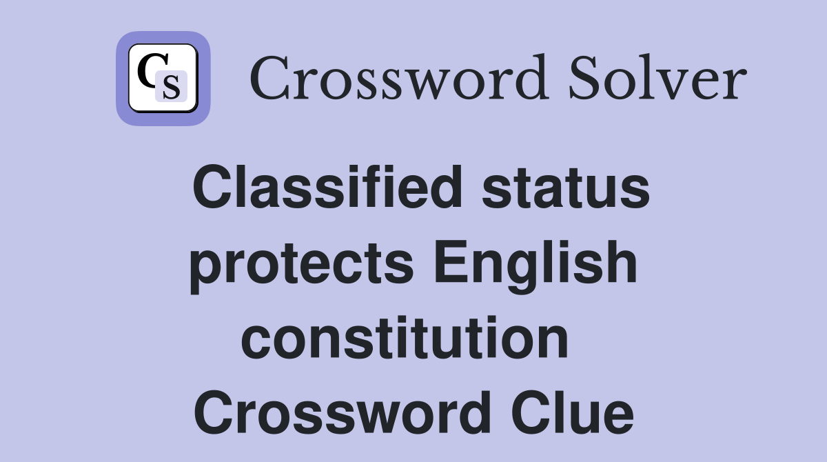 Classified status protects English constitution  Crossword Clue