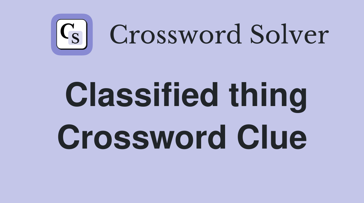 Classified thing Crossword Clue