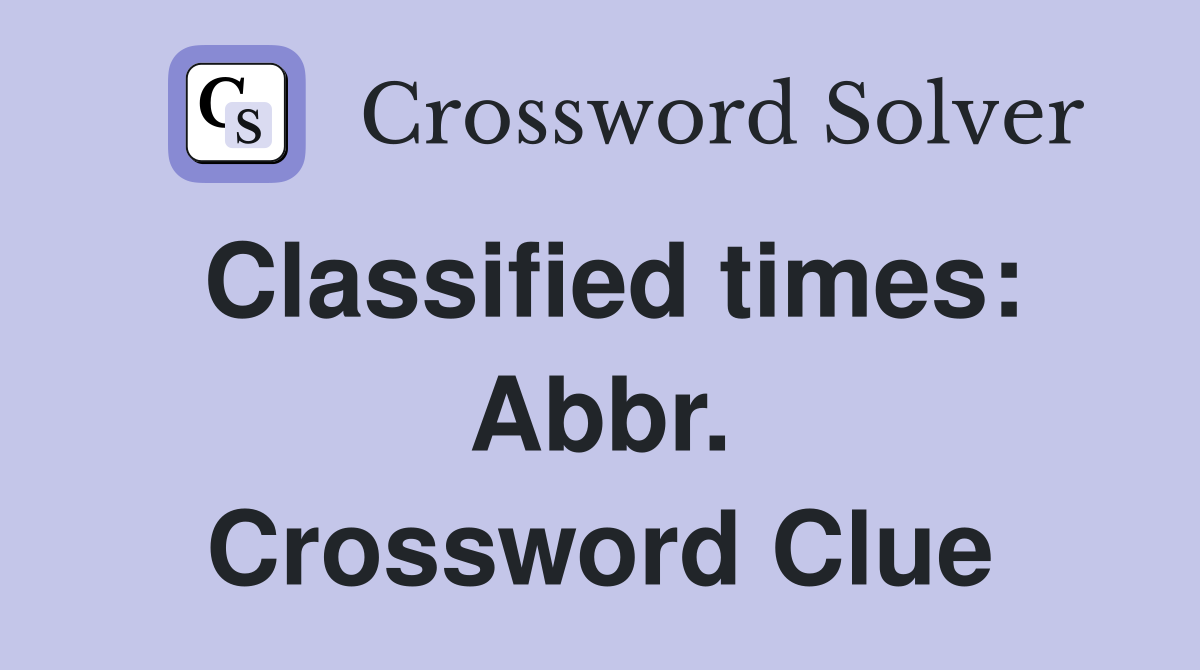 Classified times: Abbr. Crossword Clue