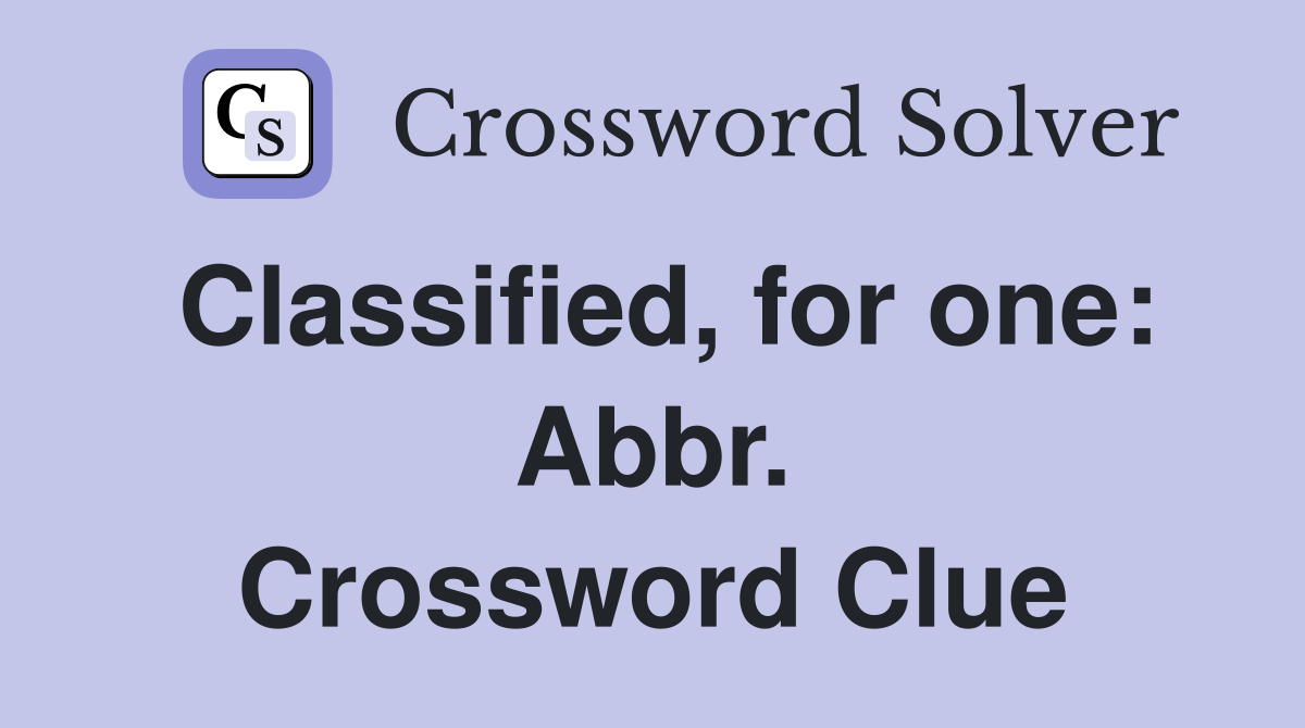 Classified, for one: Abbr. Crossword Clue