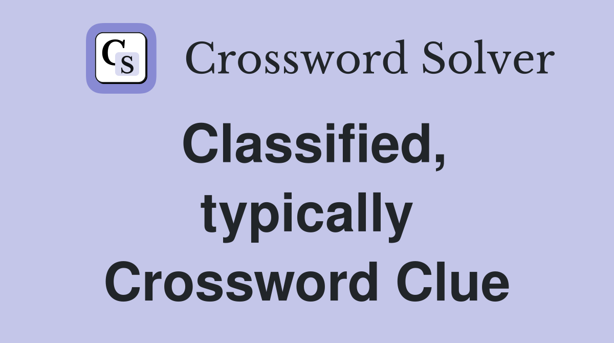 Classified, typically Crossword Clue